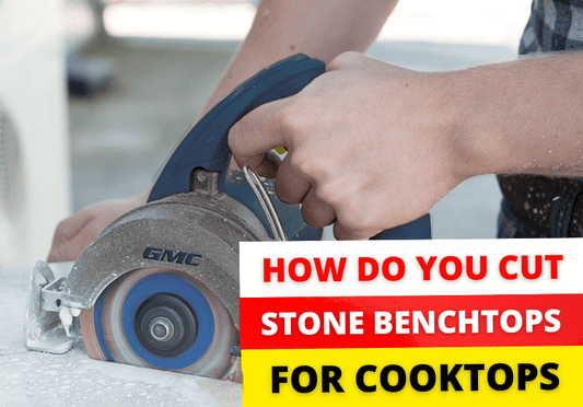 How do you cut stone benchtops for cooktops or sinks?