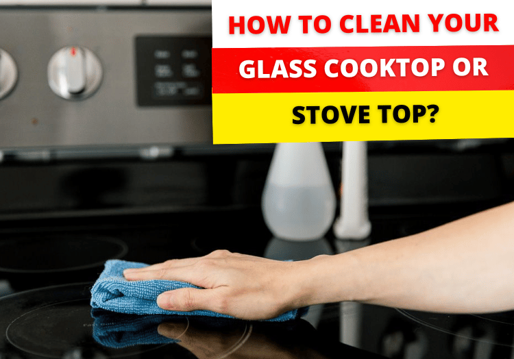 How to clean your glass cooktop or stove top?